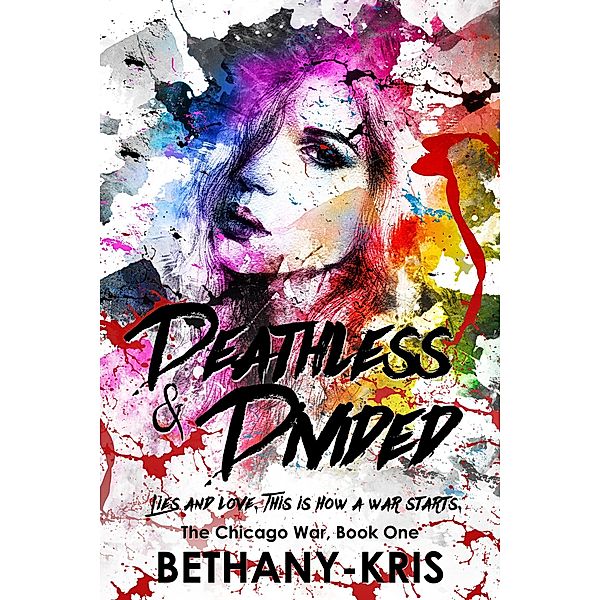 Deathless & Divided (The Chicago War, #1) / The Chicago War, Bethany-Kris