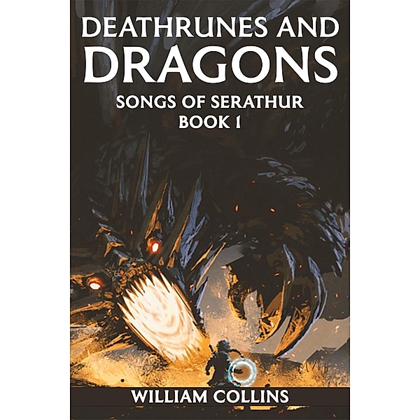 Deathrunes and Dragons (Songs of Serathur, #1) / Songs of Serathur, William Collins