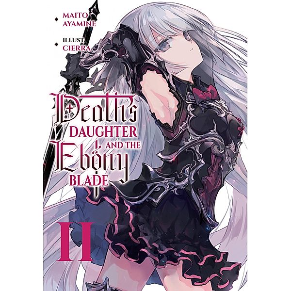 Death's Daughter and the Ebony Blade: Volume 2 / Death's Daughter and the Ebony Blade Bd.2, Maito Ayamine