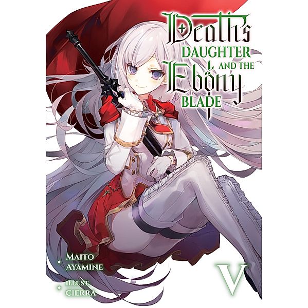 Death's Daughter and the Ebony Blade: Volume 5 / Death's Daughter and the Ebony Blade Bd.5, Maito Ayamine