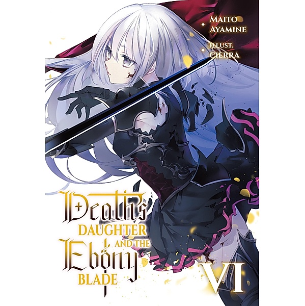 Death's Daughter and the Ebony Blade: Volume 6 / Death's Daughter and the Ebony Blade Bd.6, Maito Ayamine