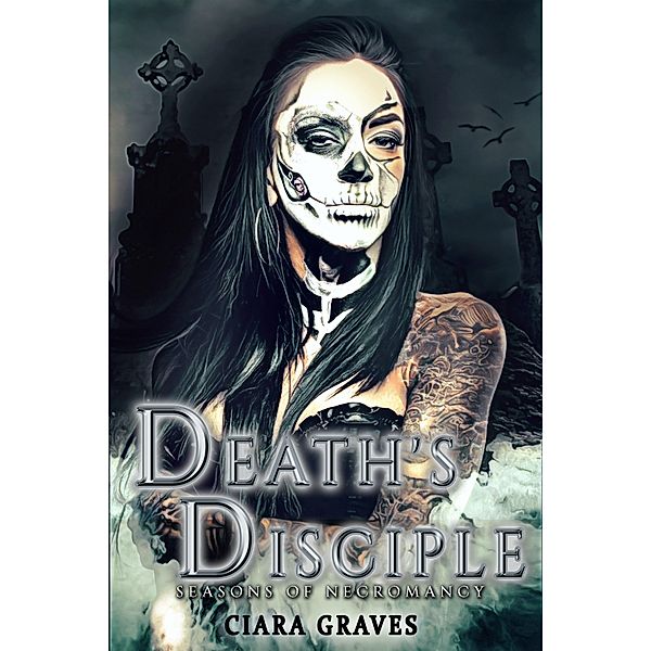 Death's Disciple (Seasons of Necromancy, #2) / Seasons of Necromancy, Ciara Graves