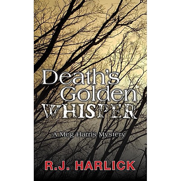 Death's Golden Whisper / A Meg Harris Mystery Bd.1, R. J. Harlick