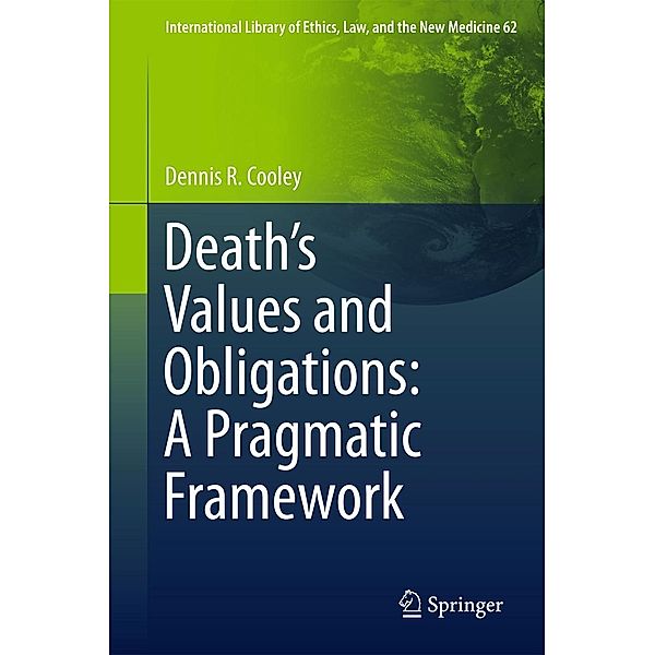 Death's Values and Obligations: A Pragmatic Framework / International Library of Ethics, Law, and the New Medicine Bd.62, Dennis R. Cooley