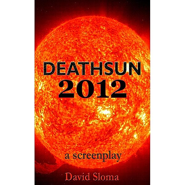 Deathsun 2012 - A Screenplay, David Sloma