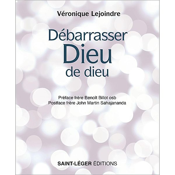 Débarrasser Dieu de dieu, Véronique Lejoindre, Benoît Billot, John Martin Sahajananda