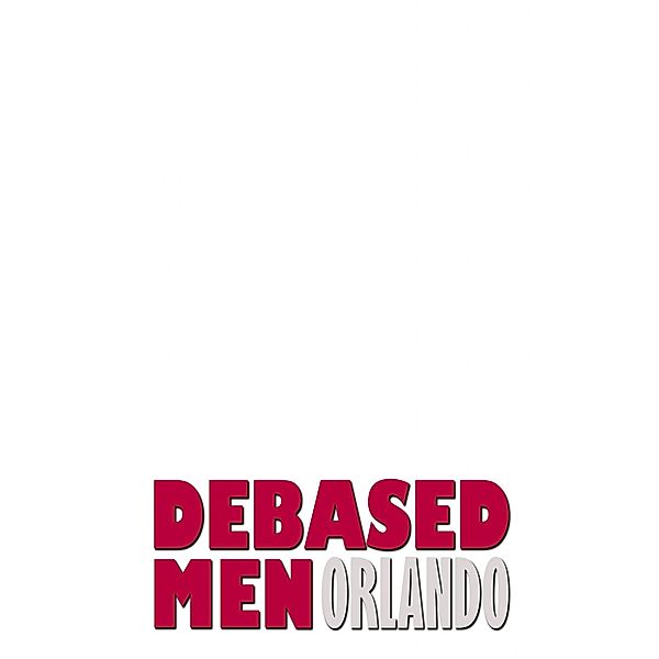 Debased Men, Orlando