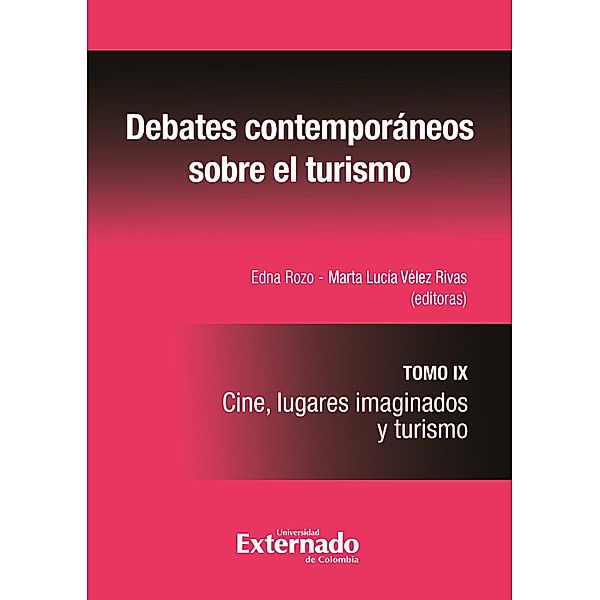 Debates contemporáneos el sobre turismo: Cine, lugares imaginados y turismo. Tomo IX, Edna Rozo, Martha Lucía Vélez Rivas