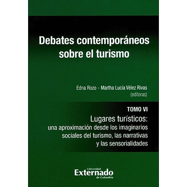 Debates contemporáneos sobre el turismo. Tomo VI, Tannia Álvarez Meneses, Manuel Eduardo Ola, Leonardo Castellanos Ramírez, Jeffer Chaparro Mendivelso, Kelly Escobar, Silvia Leonor Galindo, Irais González Domínguez, Yorledis Guerra, Luz Adriana Iriarte, Lina María Martínez