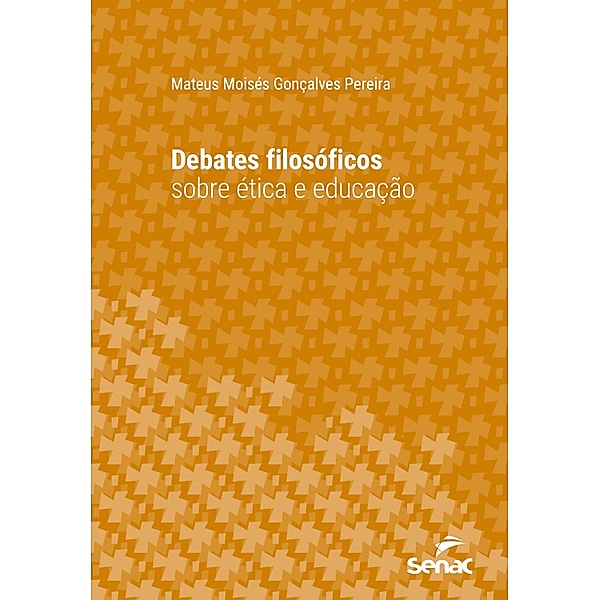 Debates filosóficos sobre ética e educação / Série Universitária, Mateus Moisés Gonçalves Pereira
