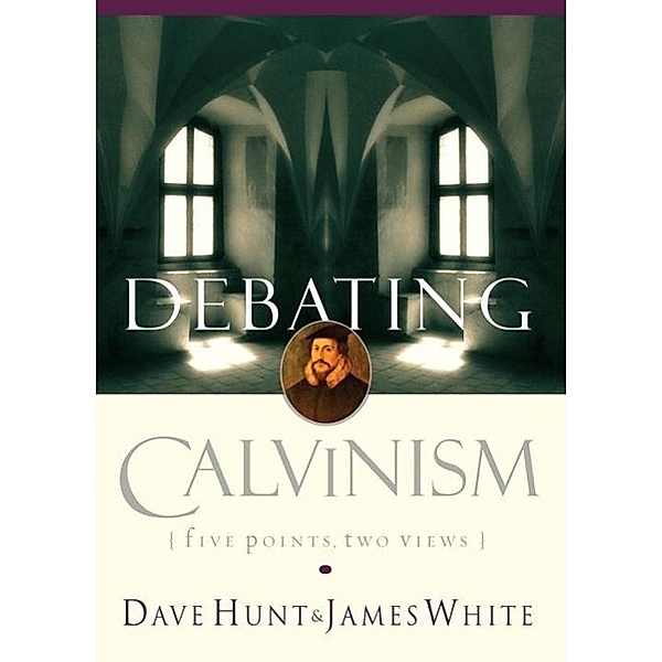 Debating Calvinism, Dave Hunt, James White