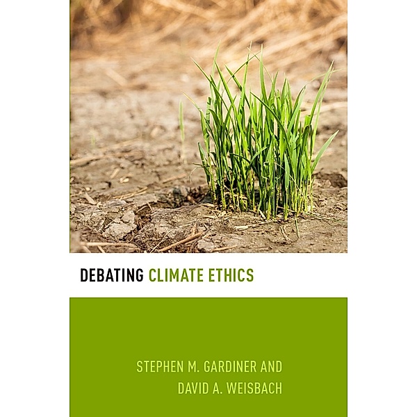 Debating Climate Ethics, Stephen M. Gardiner, David A. Weisbach