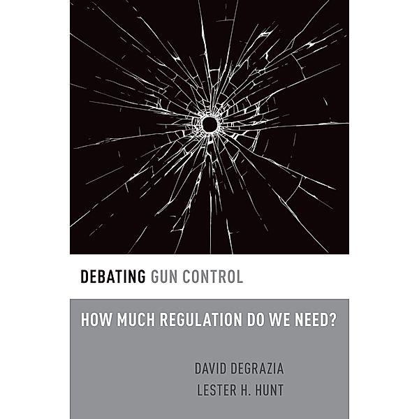 Debating Gun Control, David DeGrazia, Lester H. Hunt