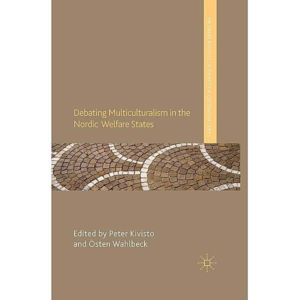 Debating Multiculturalism in the Nordic Welfare States / Palgrave Politics of Identity and Citizenship Series