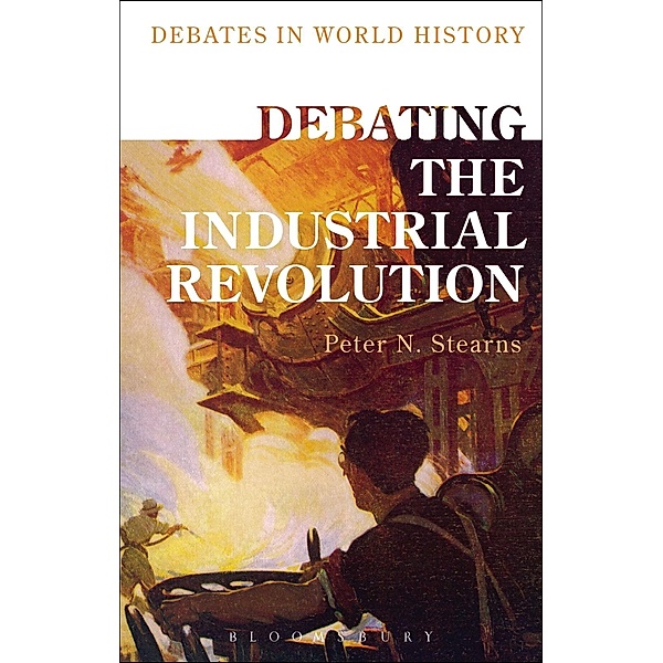 Debating the Industrial Revolution, Peter N. Stearns