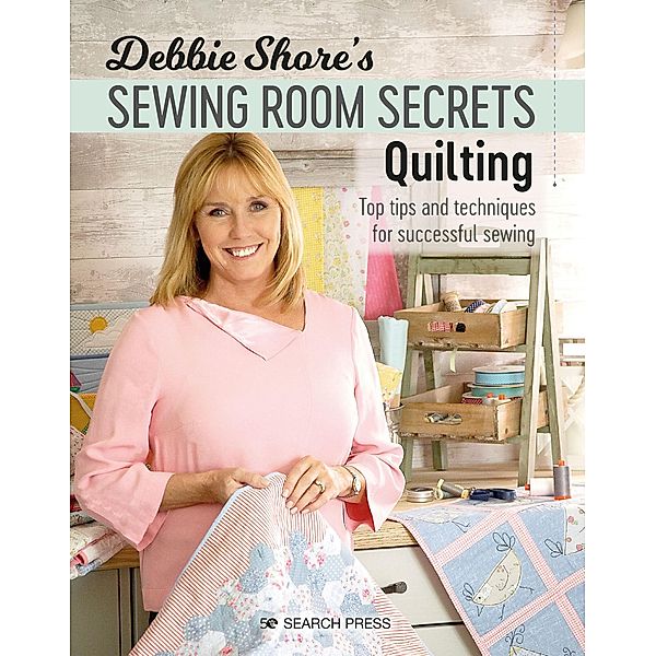 Debbie Shore's Sewing Room Secrets-Quilting, Debbie Shore