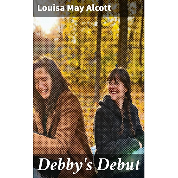 Debby's Debut, Louisa May Alcott