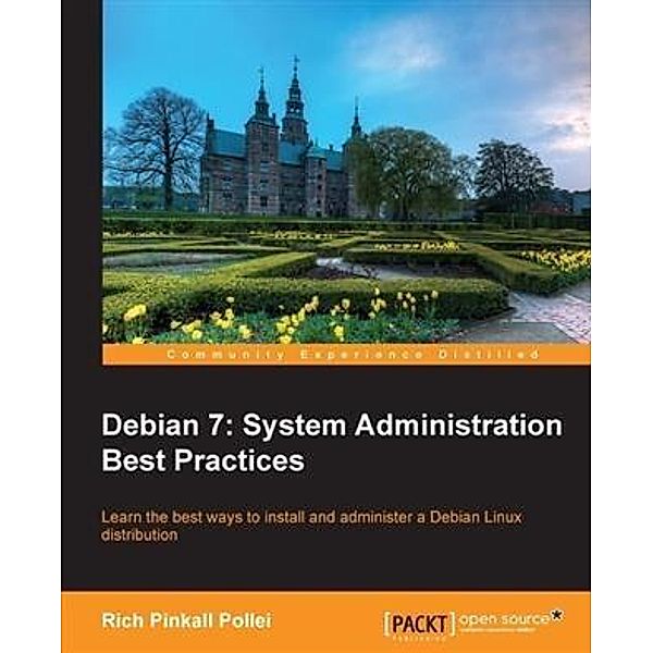 Debian 7: System Administration Best Practices, Rich Pinkall Pollei