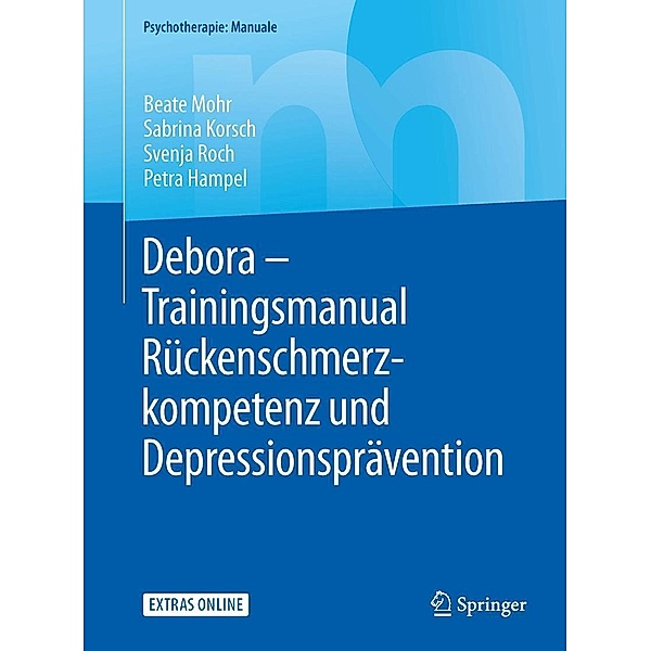Debora - Trainingsmanual Rückenschmerzkompetenz und Depressionsprävention / Psychotherapie: Manuale, Beate Mohr, Sabrina Korsch, Svenja Roch, Petra Hampel
