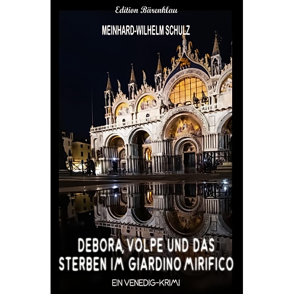 Debora, Volpe und das Sterben im Giardino Mirifico Ein Venedig-Krimi, Meinhard-Wilhelm Schulz