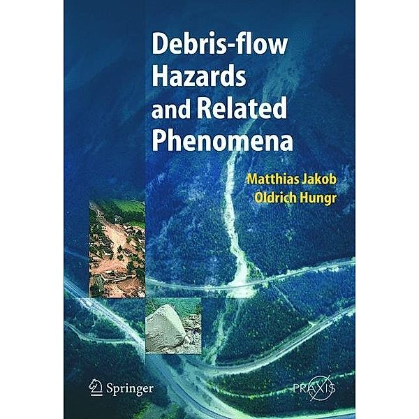 Debris-flow Hazards and Related Phenomena, Matthias Jakob, Oldrich Hungr