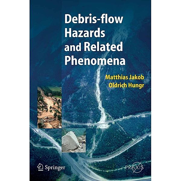 Debris-flow Hazards and Related Phenomena / Springer Praxis Books, Matthias Jakob, Oldrich Hungr