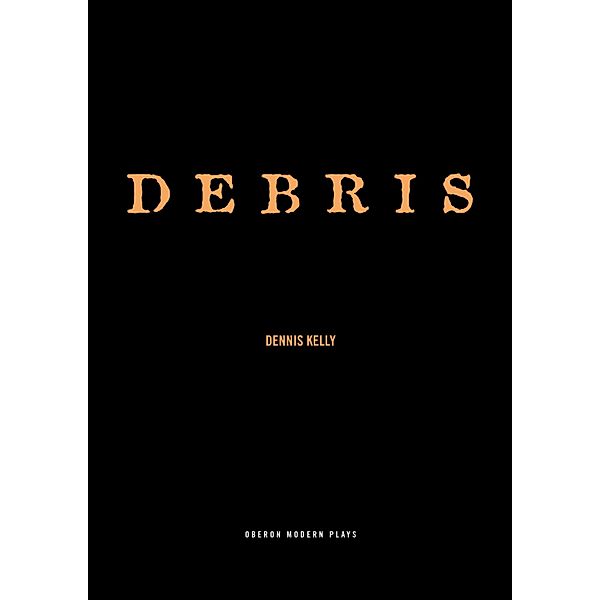 Debris / Oberon Modern Plays, Dennis Kelly