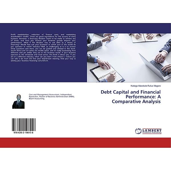 Debt Capital and Financial Performance: A Comparative Analysis, Katlego Masekele Rufus Magoro