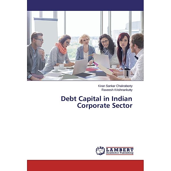 Debt Capital in Indian Corporate Sector, Kiran Sankar Chakraborty, Raveesh krishnankutty