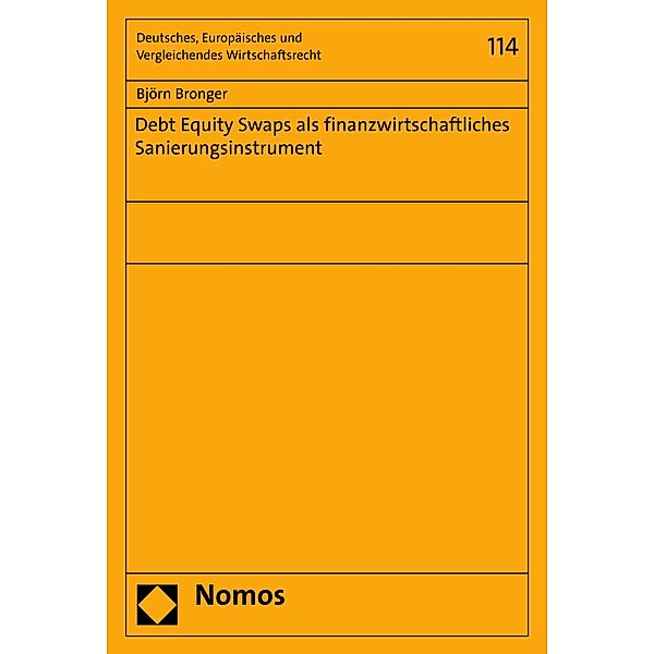 Debt Equity Swaps als finanzwirtschaftliches Sanierungsinstrument / Deutsches, Europäisches und Vergleichendes Wirtschaftsrecht Bd.114, Björn Bronger