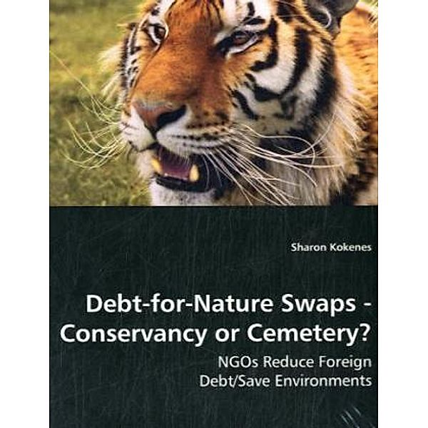 Debt-for-Nature Swaps - Conservancy or Cemetery?, Sharon Kokenes