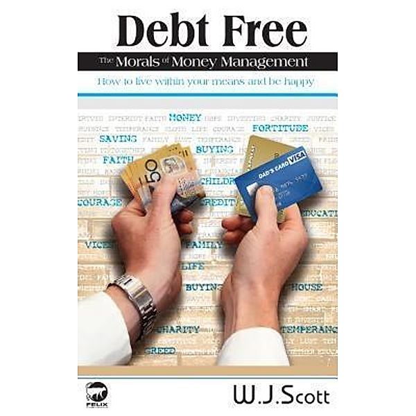 Debt Free, The Morals of Money Management / Make Life Simpler Bd.2, W. J. Scott