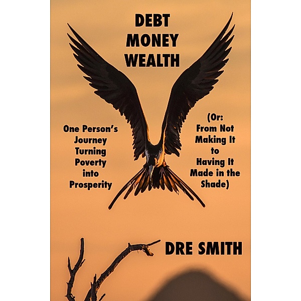 Debt, Money, Wealth, Dre Smith