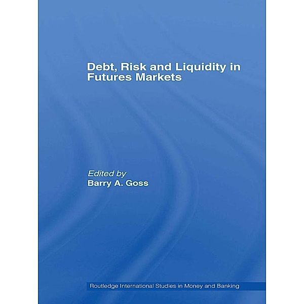 Debt, Risk and Liquidity in Futures Markets, Barry Goss
