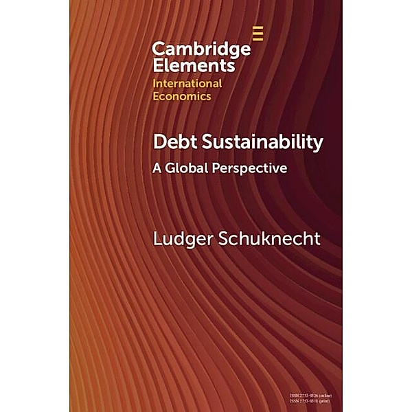 Debt Sustainability / Cambridge Elements in International Economics, Ludger Schuknecht