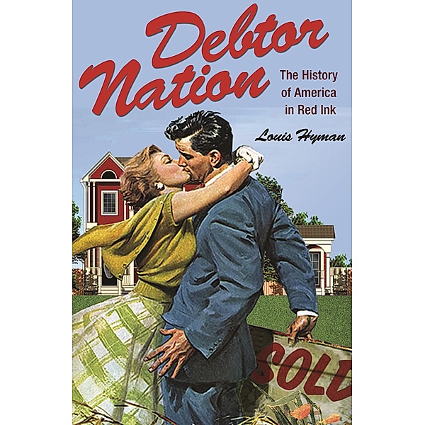 Debtor Nation / Politics and Society in Modern America, Louis Hyman