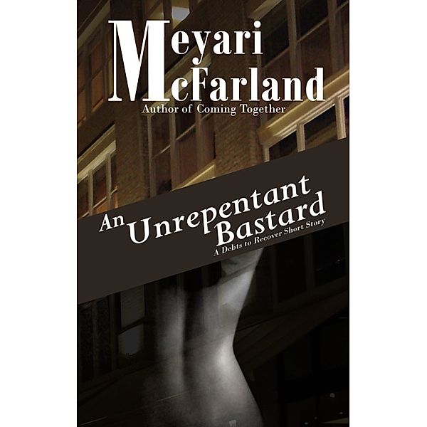Debts to Recover: An Unrepentant Bastard, Meyari McFarland