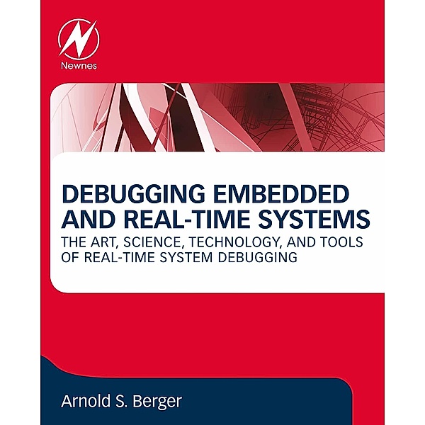 Debugging Embedded and Real-Time Systems, Arnold S. Berger