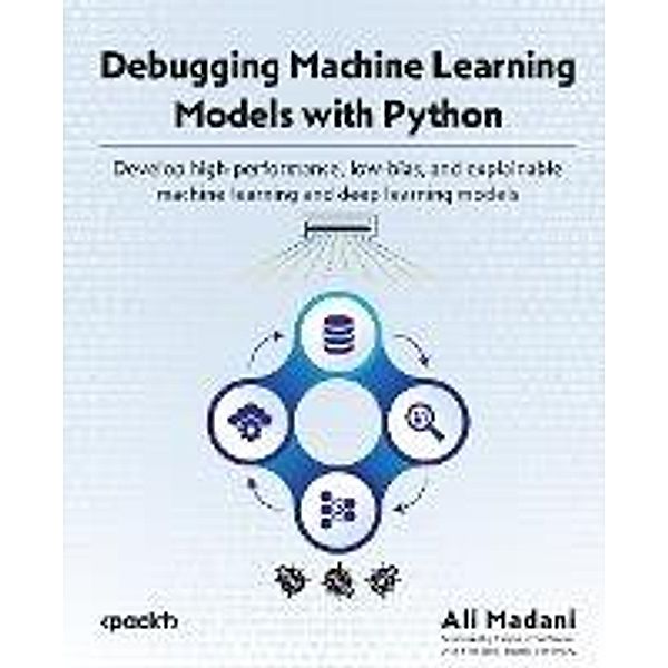 Debugging Machine Learning Models with Python, Ali Madani