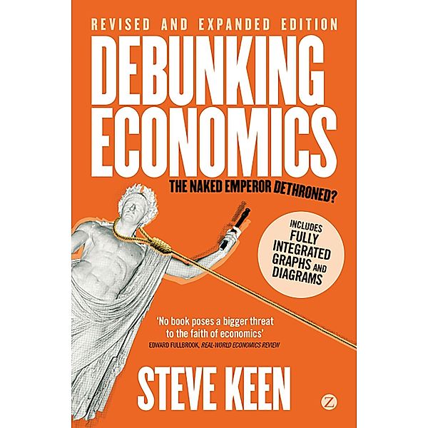 Debunking Economics (Digital Edition - Revised, Expanded and Integrated), Steve Keen