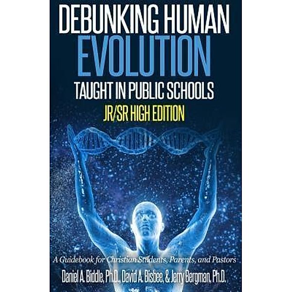 Debunking Human Evolution Taught in Public Schools - Junior/Senior High Edition / Genesis Apologetics, Daniel A Biddle, David A Bisbee, Bergman Jerry