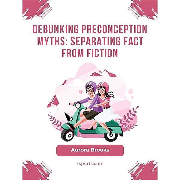 Debunking Preconception Myths- Separating Fact from Fiction, Aurora Brooks