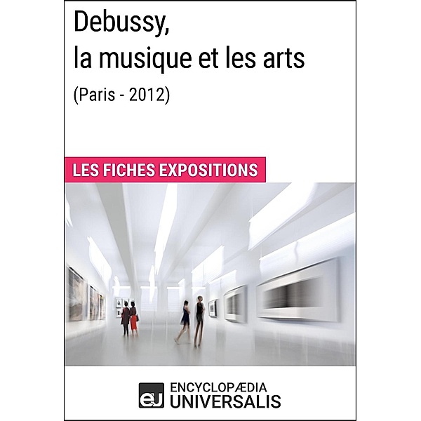 Debussy, la musique et les arts (Paris - 2012), Encyclopaedia Universalis