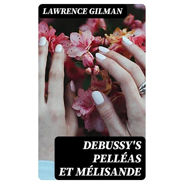 Debussy's Pelléas et Mélisande, Lawrence Gilman