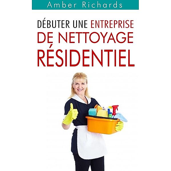 Debuter une entreprise de nettoyage residentiel, Amber Richards