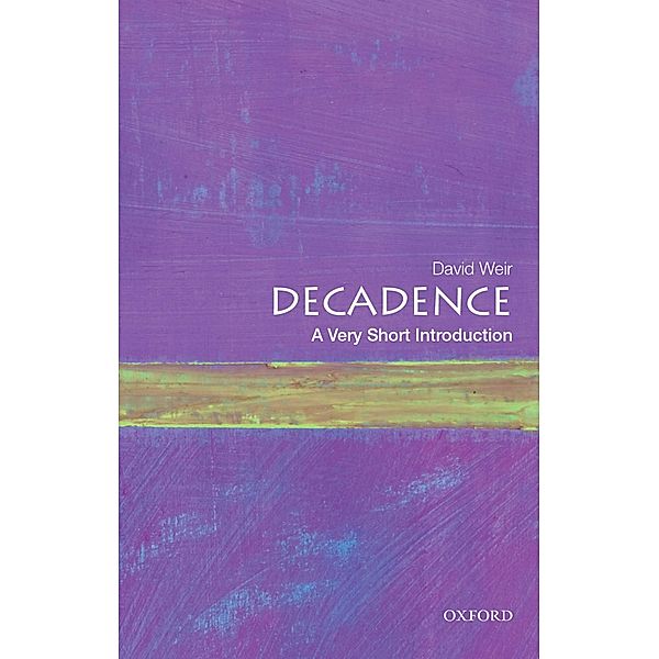 Decadence: A Very Short Introduction, David Weir