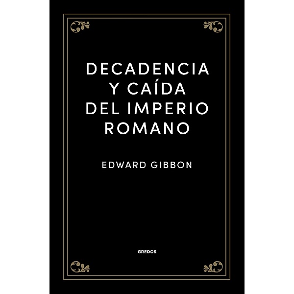 Decadencia y caída del Imperio romano, Edward Gibbon