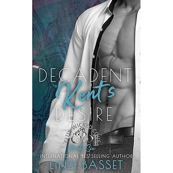 Decadent: Kent's Desire (Club Wicked Cove, #6) / Club Wicked Cove, Linzi Basset