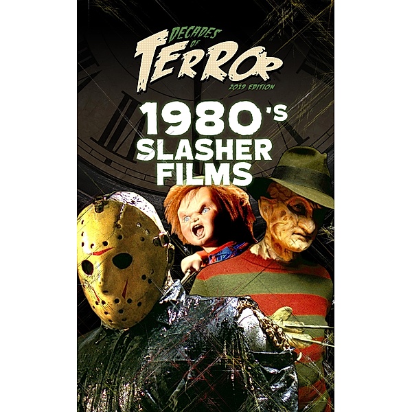 Decades of Terror 2019: 1980's Slasher Films (Decades of Terror 2019: Slasher Films, #1) / Decades of Terror 2019: Slasher Films, Steve Hutchison
