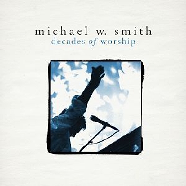 Decades Of Worship, Michael W. Smith